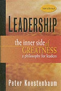 Leadership: The Inner Side of Greatness, A Philosophy for Leaders, New and; Peter Koestenbaum; 2002