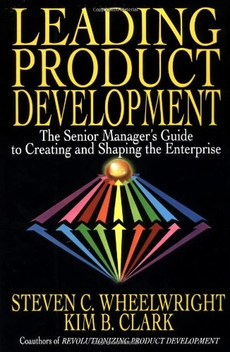 Leading product development : the senior manager's guide to creating and shaping the enterprise; Steven C. Wheelwright; 1995