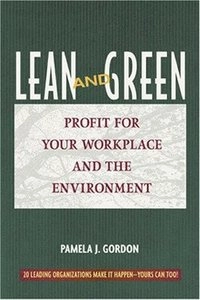 Lean and Green: Profit Your Workplace and the Environment; Pamela J. Gordon; 2001