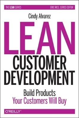 Lean customer development : building products your customers will buy; Cindy Alvarez; 2017