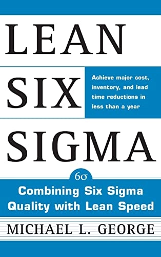 Lean Six Sigma : combining Six Sigma quality with lean speed; Michael L. George; 2002