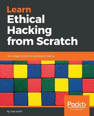 Learn Ethical Hacking from Scratch [Elektronisk resurs]; Zaid Sabih; 2018
