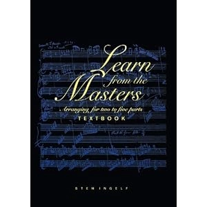 Learn from the masters : arranging for two to five parts; Sten Ingelf; 2012