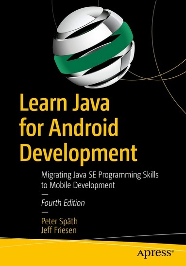 Learn Java for Android development  : migrating Java SE programming skills to mobile development; Peter Späth; 2020