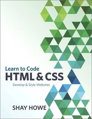 Learn to code HTML & CSS : develop & style websites ; Shay Howe; 2014