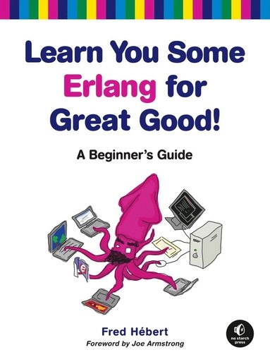 Learn you some Erlang for great good! : a beginner's guide; Fred Hébert; 2013