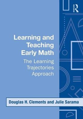 Learning and teaching early math : the learning trajectories approach; Douglas H. Clements; 2009