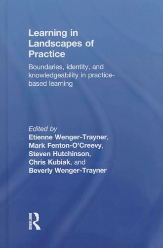 Learning in landscapes of practice : boundaries, identity, and knowledgeability in practice-based learning