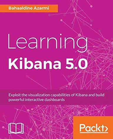 Learning Kibana 5.0 ; Bahaaldine Azarmi; 2017