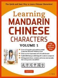 Learning Mandarin Chinese Characters Volume 1 : The Quick and Easy Way to Learn Chinese Characters! (HSK Level 1 & AP Exam Prep) ; Yi Ren; 2017
