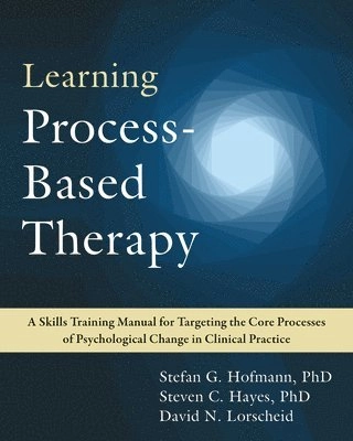 Learning process-based therapy : a skills training manual for targeting the core processes of psychological change in clinical practice; Stefan G. Hofmann, Steven C. Hayes, David N. Lorscheid; 2021