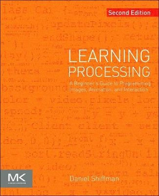 Learning processing : a beginner's guide to programming images, animation, and interaction; Daniel Shiffman; 2015