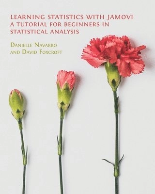 Learning statistics with Jamovi : a tutorial for beginners in statistical analysis; Danielle Navarro; 2025