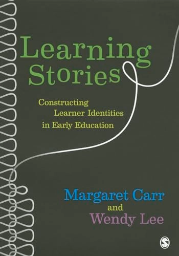 Learning stories : constructing learner identities in early education; Margaret Carr; 2012