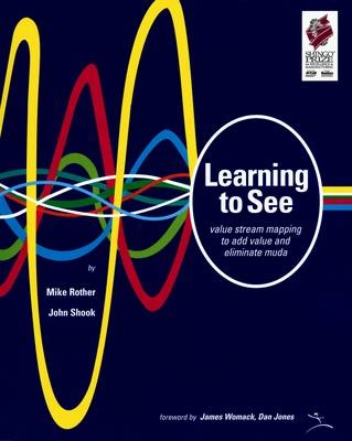 Learning to see : value-stream mapping to create value and eliminate muda