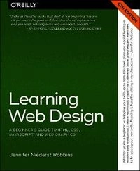 Learning Web Design; Jennifer Robbins, Aaron Gustafson; 2025