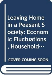 Leaving home in a peasant society : economic fluctations, household dynamic