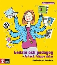 Ledare och pedagog - Ja tack, bägge delar; Nina Nakling, Mette Vavik; 2010