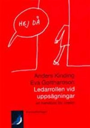 Ledarrollen vid uppsägningar  en handbok för chefer; Eva Gotthardson, Anders Kinding; 2001
