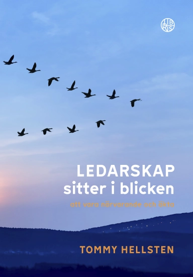 Ledarskap sitter i blicken : att vara närvarande och äkta; Tommy Hellsten; 2023