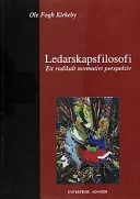 Ledarskapsfilosofi : [ett radikalt normativt perspektiv]; Ole Fogh Kirkeby; 1999