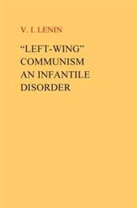 "Left-Wing" Communism, an Infantile Disorder; Vi I Lenin; 2016