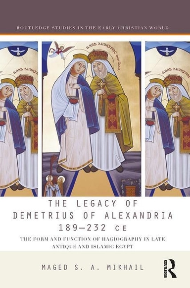 Legacy of demetrius of alexandria 189-232 ce - the form and function of hag; Maged S. A. Mikhail; 2016