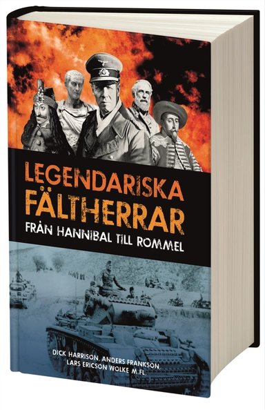 Legendariska fältherrar : från Hannibal till Rommel; Anders Frankson, Dick Harrison; 2014