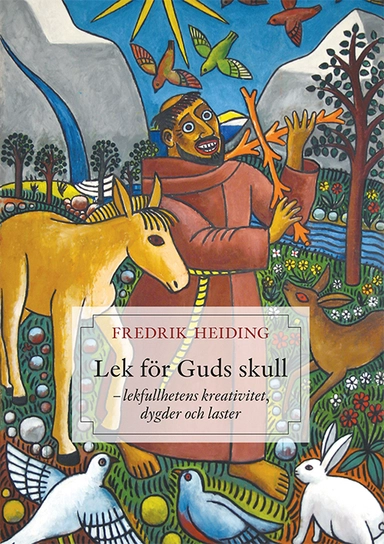 Lek för Guds skull : lekfullhetens kreativitet, dygder och laster; Fredrik Heiding S.J.; 2020