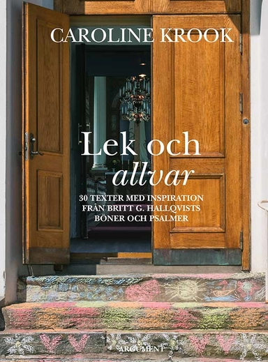 Lek och allvar : 30 texter med inspiration från Britt G. Hallqvists böner och psalmer; Caroline Krook; 2015