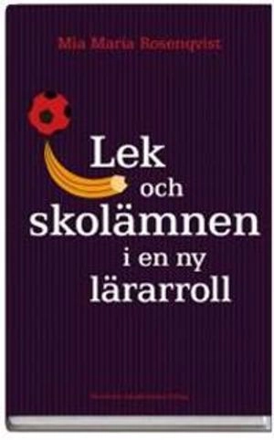 Lek och skolämnen i en ny lärarroll : Temaarbete med 3-9-åringar; Mia Maria Rosenqvist; 2006