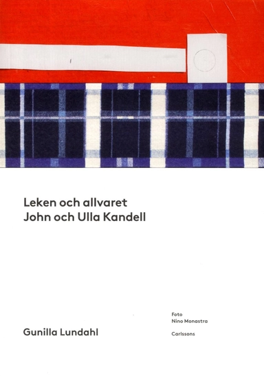 Leken och allvaret : John och Ulla Kandell; Gunilla Lundahl; 2017