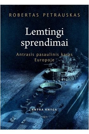 Lemtingi sprendimai. Antrasis pasaulinis karas Europoje; Robertas Petrauskas; 2019