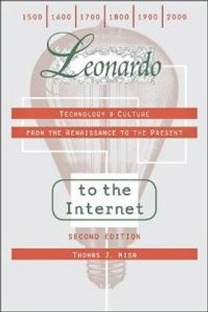 Leonardo to the Internet : technology & culture from the Renaissance to the present; Thomas J. Misa; 2011