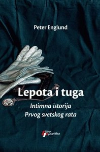 Lepota i tuga : intimna istorija Prvog svetskog rata