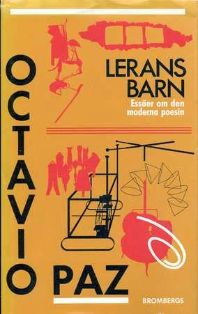 Lerans barn : essäer om den moderna poesin : från romantiken till avantgardet; Octavio Paz; 1990