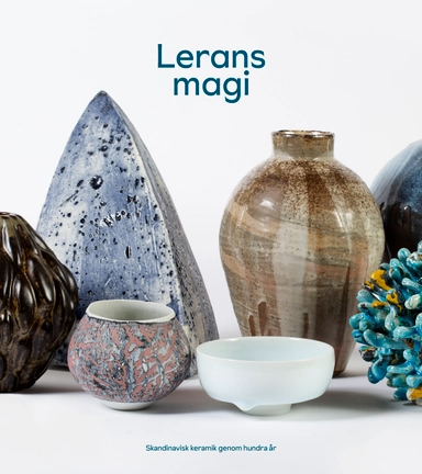 Lerans magi - Skandinavisk keramik genom hundra år; Love Jönsson; 2023