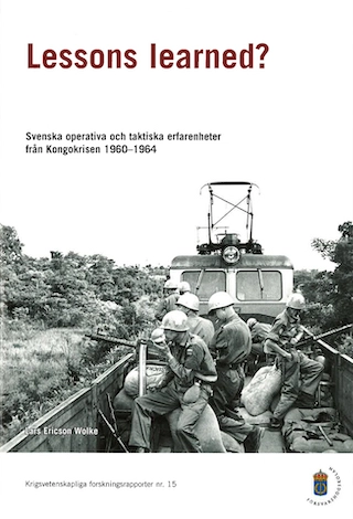 Lessons learned? : svenska operativa och taktiska erfarenheter från Kongokrisen 1960-1964; Lars Ericson Wolke; 2007