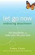 Let Go Now: Embracing Detachment; Karen Casey; 2019