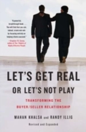 Let's get real or let's not play : transforming the buyer/seller relationship; Mahan. Khalsa; 2008