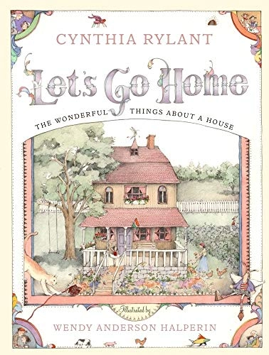 Let's Go Home: The Wonderful Things about a House; Cynthia Rylant; 2002