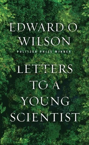 Letters to a young scientist; Edward O. Wilson; 2013