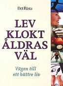 Lev klokt åldras väl : vägen till ett bättre liv; Chau, Angie Författare; 2002