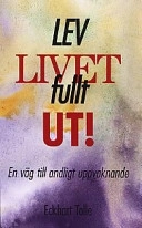 Lev livet fullt ut!: en väg till andligt uppvaknande