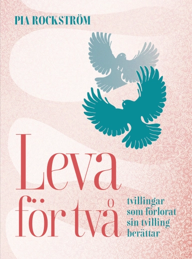 Leva för två - tvillingar som förlorat sin tvilling berättar; Pia Rockström; 2022