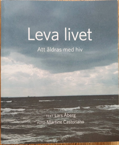 Leva livet : att åldras med hiv; Lars Åberg ; 2018
