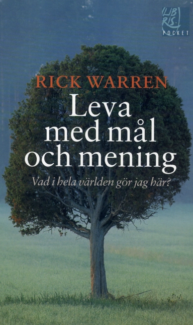 Leva med mål och mening : vad i hela världen gör jag här?; Rick Warren; 2012