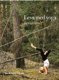 Leva med yoga by yogayama; Sara Granström Thorsson; 2013