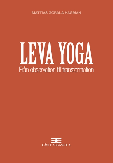 Leva Yoga - Från observation till transformation; Mattias Gopala Hagman; 2019