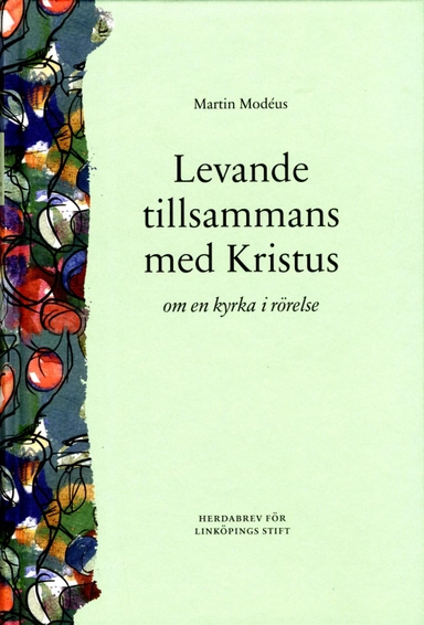 Levande tillsammans med Kristus : om en kyrka i rörelse; Martin Modéus; 2016